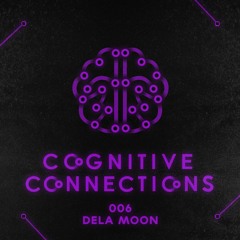 Cognitive Connections 006 - dela Moon