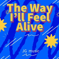 The Way I’ll Feel Alive