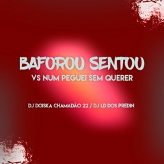BAFOROU SENTOU VS NUM PEGUEI SEM QUERER [DJ's LD VS DOISKA]