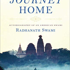 [ACCESS] EBOOK 📤 The Journey Home: Autobiography of an American Swami by  Radhanath