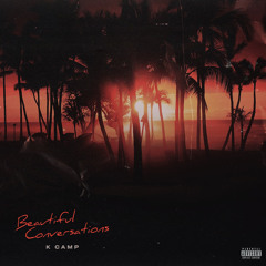 K CAMP featuring Miss Lafamilia - Beautiful Conversations