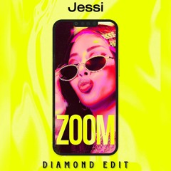 Jessi - Zoom ( Diamond Edit )