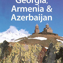 GET KINDLE ✔️ Lonely Planet Georgia Armenia & Azerbaijan (Multi Country Travel Guide)