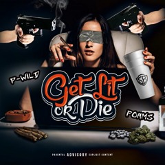 P-Wild & Foams SB - Get Lit or Die (Prod. Basshed E) [Official Music Video In Bio]