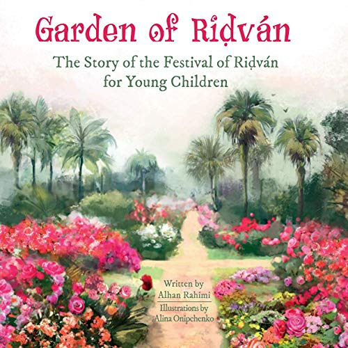 Read EBOOK 🖋️ Garden of Riḍván: The Story of the Festival of Riḍván for Young Childr