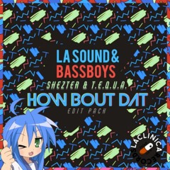 LA SOUND & BASSBOYS - HOW BOUT THAT (SHEZTER X T.E.Q.U.A Flip)