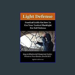 {DOWNLOAD} 💖 Light Defense - Practical Guide On How To Use A Tactical Flashlight For Self Defense