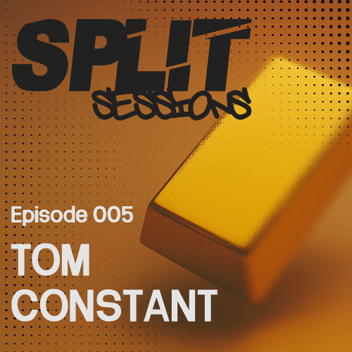 Split Sessions 005 - Tom Constant