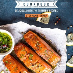[PDF⚡READ❤ONLINE]  Turmeric Cookbook: Delicious & Healthy Turmeric Recipes