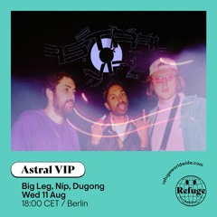 Astral VIP - Refuge Worldwide [11.08.21]