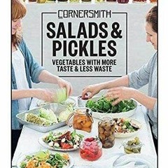 [Read] [EBOOK EPUB KINDLE PDF] Cornersmith: Salads & Pickles: Vegetables with more taste & less wast