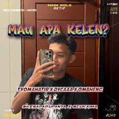 TM - MAU APA KELEN?! #CUKAIMA ( TYOMAHATIR X DYCAAA X OMBHENG ) #KENAPARUPANYA!!!