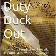 Access EPUB 📖 Jury Duty Duck Out: How Most People Can Honestly, In Good Faith Evade