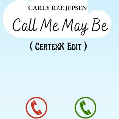 Call Me May Be ( CertexX Edit )
