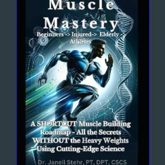 ebook read pdf ✨ Muscle Mastery Beginners -> Injured-> Elderly -> Athletes: A SHORTCUT Muscle Buil