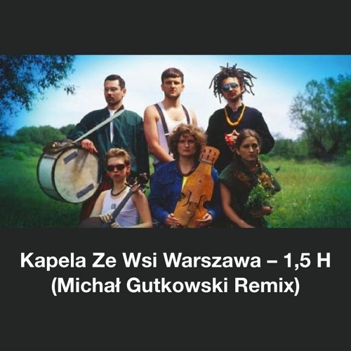 Kapela Ze Wsi Warszawa - 1,5h (Michal Gutkowski Remix)