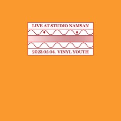 Live at Studio Namsan : Vinyl Youth (May 2023)