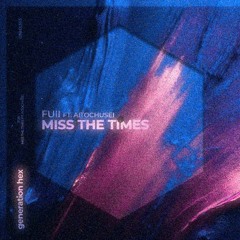 fuii - Miss The Times ft. Aitochusei (no effort flip)