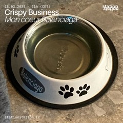 Crispy Business #16 - Mon coeur Balenciaga