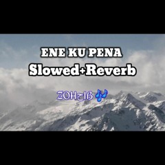 ENE KU PENA[Slowed+Reverb]