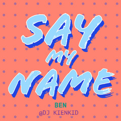 Say My Name - Ben