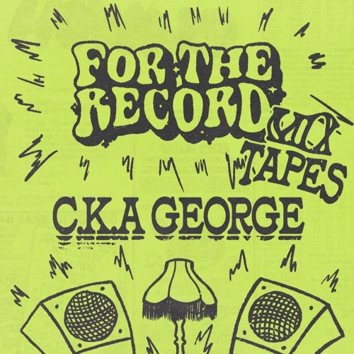 For The Record Mixtapes | C.K.A George 001
