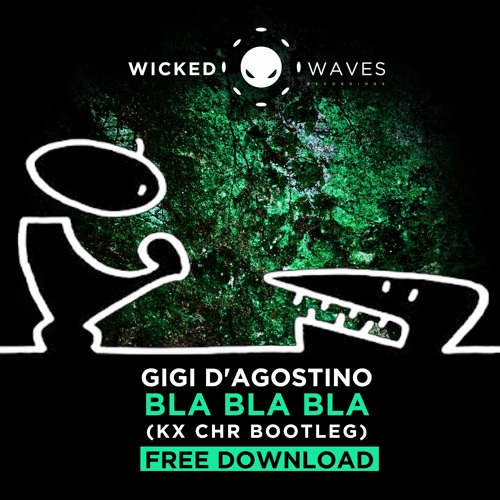 Gigi D'Agostino - Bla Bla Bla (KX CHR Bootleg) [FREE DOWNLOAD]