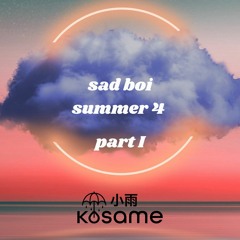 Sad Boi Summer 4: Part I
