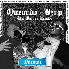 QUEDATE REMIX THE WOLVES FT QUEVEDO, BZRP(Guaracha, Freseo, Groove, Tribal, Circuit).