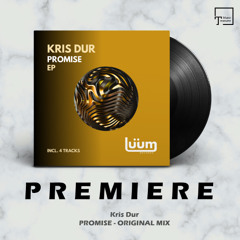 PREMIERE: Kris Dur - Promise (Original Mix) [LUUM RECORDS]