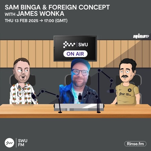 Sam Binga & Foreign Concept with James Wonka | SWU FM | 13.02.2025