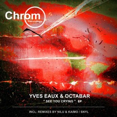 PREMIERE: Yves Eaux & Octabar -  See You Crying (Original Mix) [Chrom Recordings]