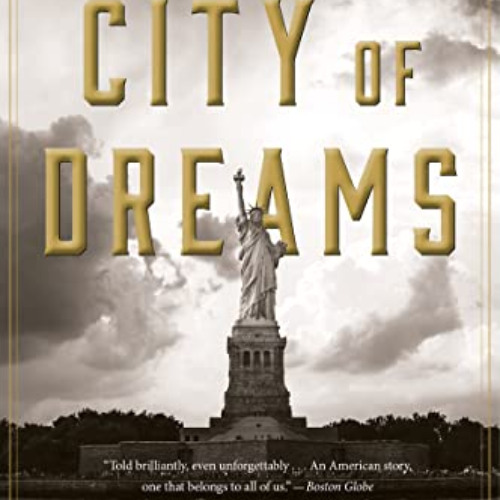 [ACCESS] PDF 📋 City Of Dreams: The 400-Year Epic History of Immigrant New York by  T