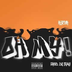 OH MY! (PROD. DJTRAY)