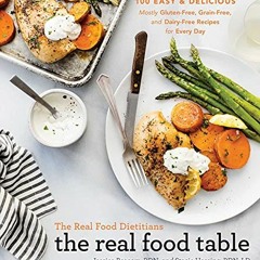 READ [EBOOK EPUB KINDLE PDF] The Real Food Dietitians: The Real Food Table: 100 Easy