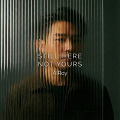 Still Here, Not Yours