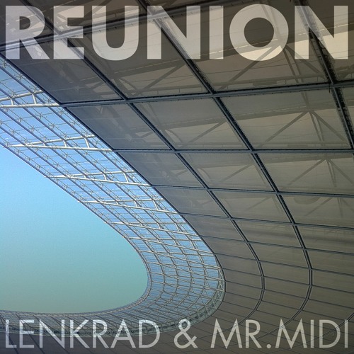 Lenkrad & Mr. MIDI - Reunion (The Morning After Mix)