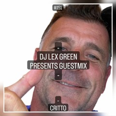 DJ LEX GREEN presents GUESTMIX #151 - CRITTO (AUS)