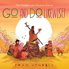 [Free] EPUB 🖊️ Go and Do Likewise!: The Parables and Wisdom of Jesus by  John Hendri