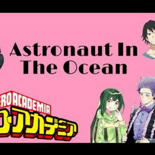 MHA Characters Sing: Astronaut In The Ocean