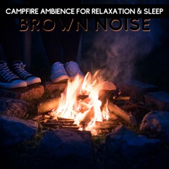 Brown Noise - Campfire Ambience for Relaxation & Sleep, Loopable