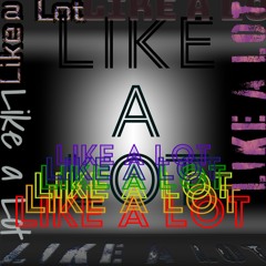 Like A Lot