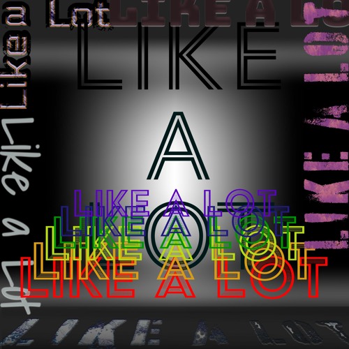 Like A Lot
