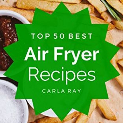 Stream Open PDF Air Fryer Top 50 Best Air Fryer Recipes The Quick