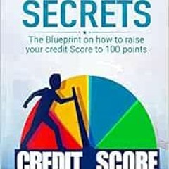 ACCESS [EBOOK EPUB KINDLE PDF] Credit Secrets: The Blueprint on how to raise your credit score to 10