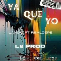 YA QUE YO - LANDO Ff. REALZEPE [Prod by. L2]