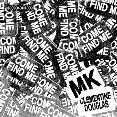 MK, clementine douglas - come find me (N3BULA(US) remix)