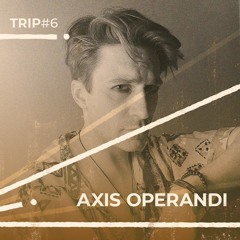 Trip#6: Axis Operandi