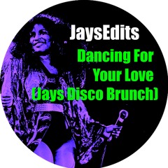 Dancing For Your Love (Jays Disco Brunch)*** FREE D/L***