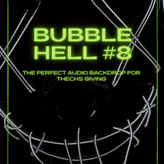 Bubble Hell #8 - Techs Giving